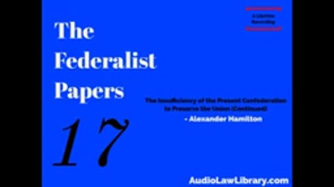 Federalist Papers - #17 Insufficiency of the Present Confederation to Preserve the Union (Audiobook)