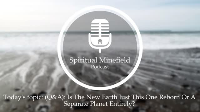 Podcast: (Q&A) Is The New Earth Just This One Reborn Or A Separate Planet Entirely?