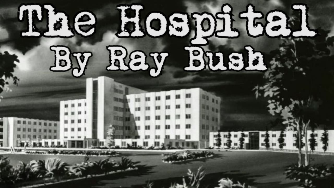 The Hospital | Part 1 | By Ray Bush