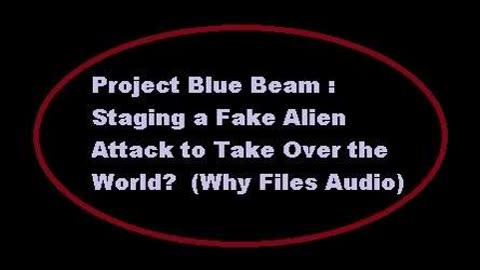Project Blue Beam: Staging a Fake Alien Attack to Take Over the World? (AUDIO ONLY)