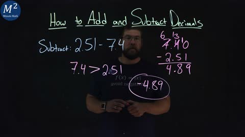 How to Add or Subtract Decimals | Part 4 of 4 | Subtract: 2.51-7.4 | Minute Math