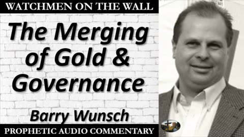 Barry Wunsch: “The Merging of Gold & Governance” – Powerful Prophetic Encouragement!