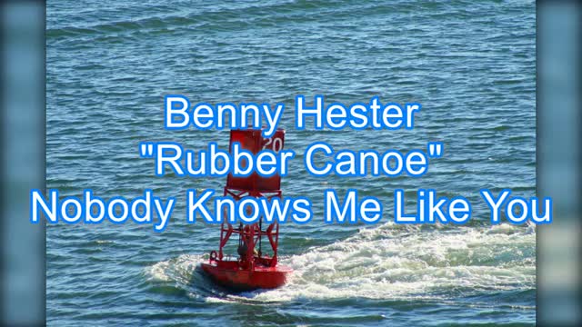 Benny Hester - Rubber Canoe #389