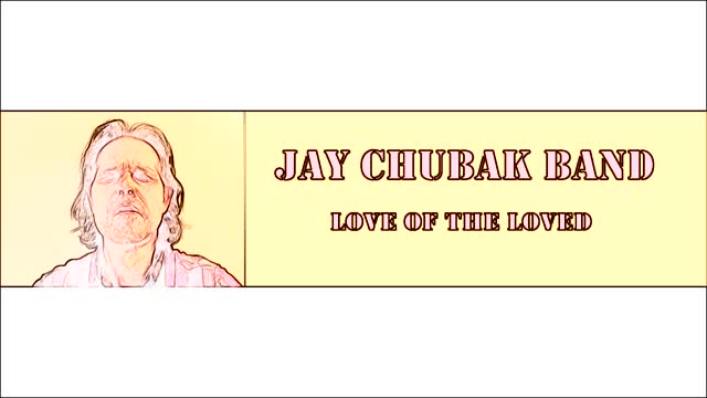 JAY CHUBAK BAND - LOVED OF THE LOVED