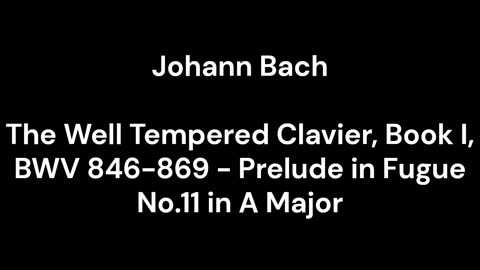 The Well Tempered Clavier, Book I, BWV 846-869 - Prelude in Fugue No.11 in A Major
