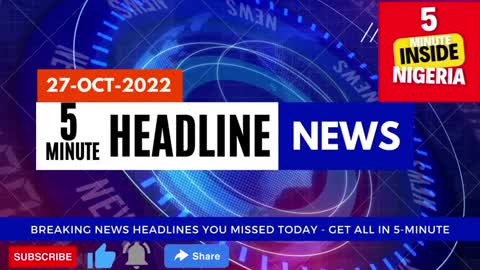 Nigeria Breaking News Headlines You Missed - 27 October 2022