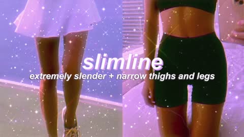 "SLIMLINE" extremely slim thighs + legs subliminal