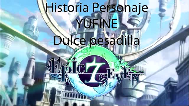 Epic Seven Historia Personaje Yufine Dulce pesadilla (Sin gameplay)