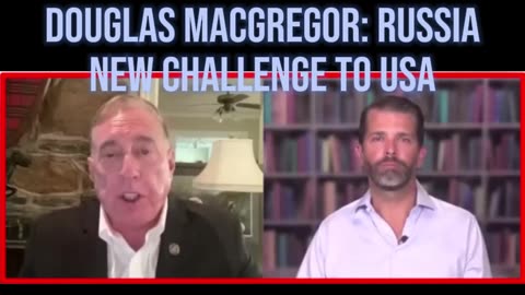 Douglas Macgregor: Russia New Challenge to USA