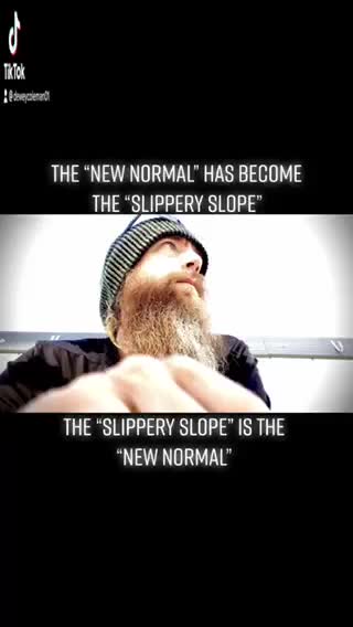 The NEW NORMAL has become the SLIPPERY SLOPE