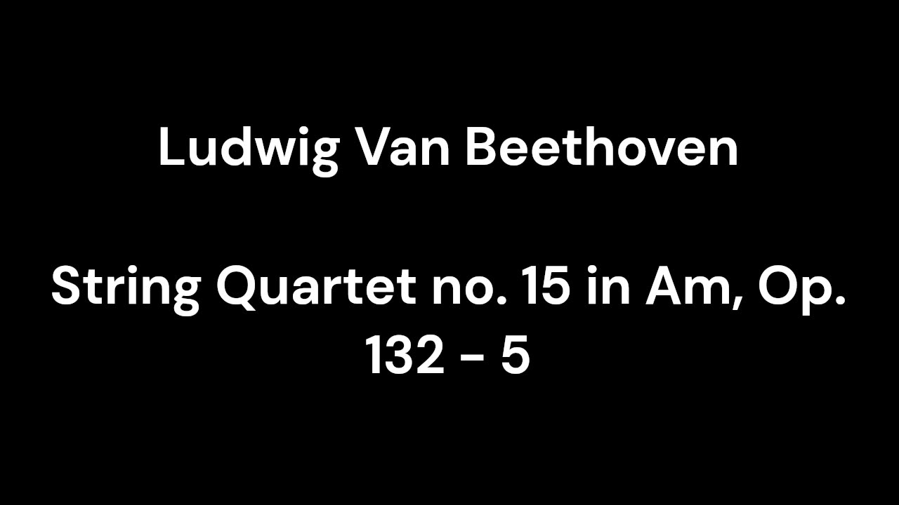 Beethoven - String Quartet no. 15 in Am, Op. 132 - 5