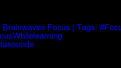 beta_brainwaves_focus_20Hz__Focusing_ _FocusWhilelearning_ _Betasounds_17114652703424938