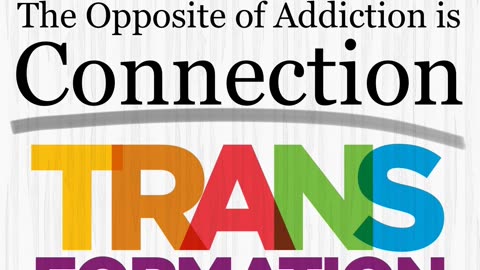 The Opposite of Addiction is Connection