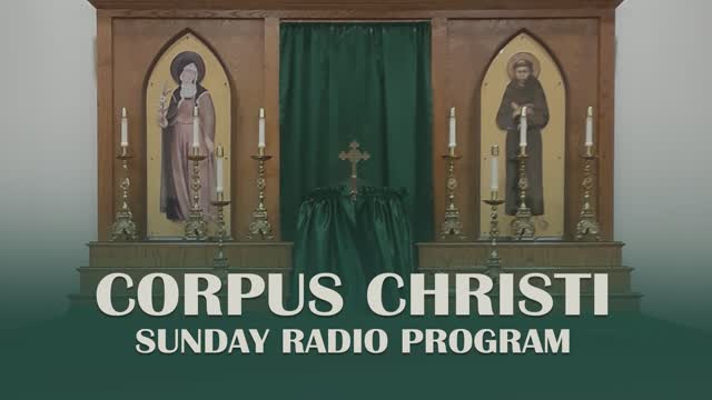 Seventh Sunday After Pentecost - Corpus Christi Sunday Radio Program - 7.24.22