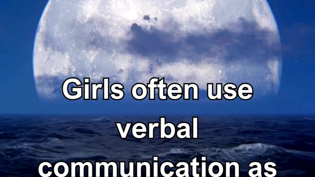 Girls often use verbal communication as a means of building and maintaining relationships.