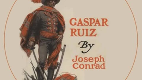 Gaspar Ruiz by Joseph Conrad read by KirksVoice - Full Audio Book