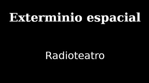 Exterminio espacial (Space Extermination, school radio drama), Montevideo