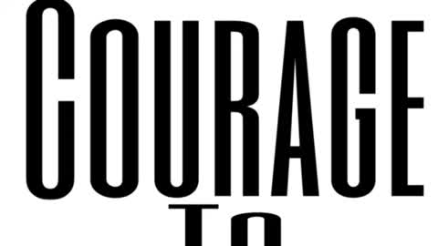 Courage to act.