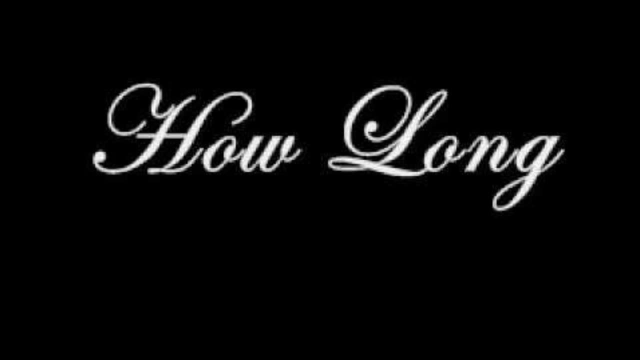 How Long