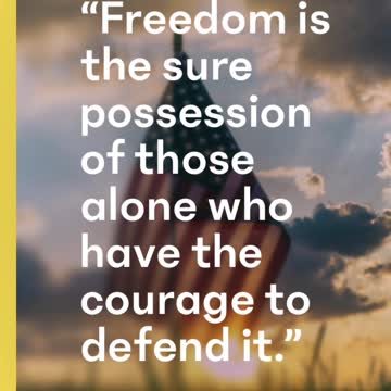 Freedom is the sure possession of those alone who have the courage to defend it