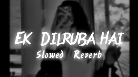 Ek _ Dilruba _ Hai song slowed reverb song