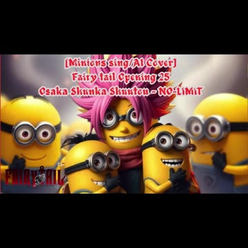 [Minions sing/AI Cover] Fairy tail Opening 25 | Osaka Shunka Shuutou - NO-LIMIT