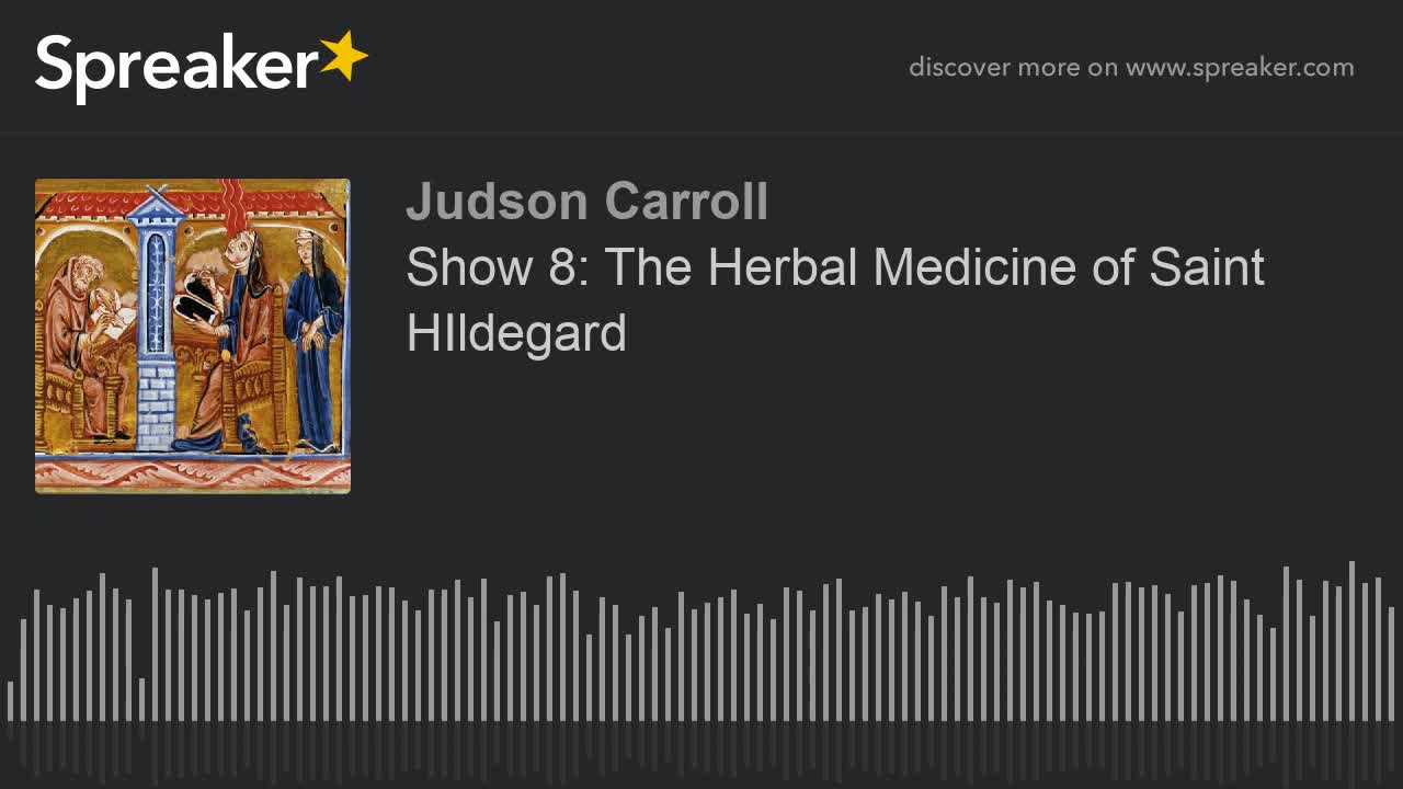 Show 8: The Herbal Medicine of Saint Hildegard