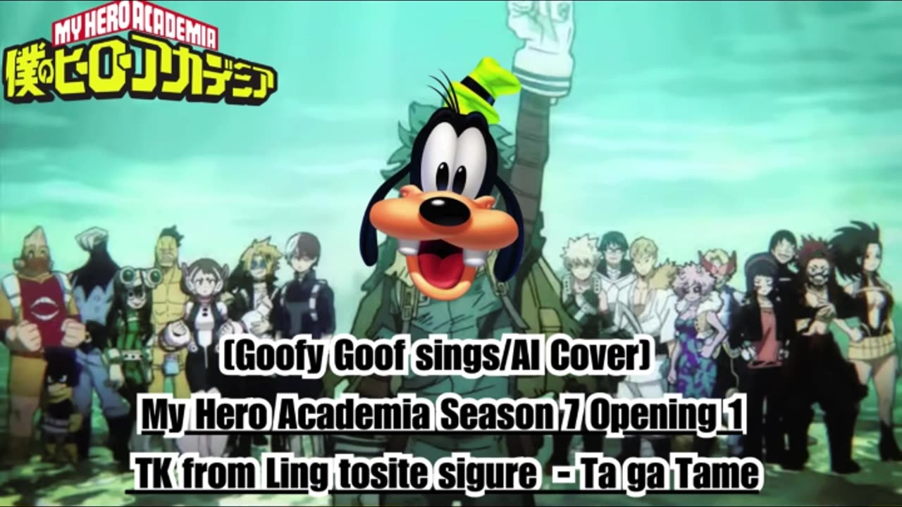 [Goofy Goof sings/AI Cover] My Hero Academia Season 7 OP 1 TK from Ling tosite sigure - TagaTame