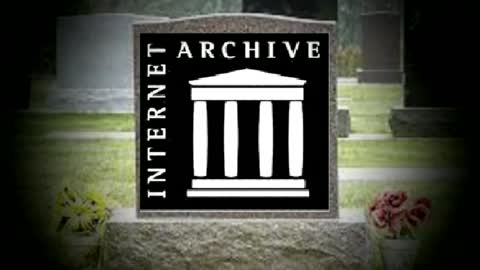REST IN PEACE INTERNET ARCHIVE