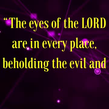 The eyes of the LORD are in every place, beholding the evil and the good