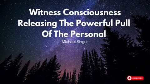 Michael Singer - Witness Consciousness Releasing The Powerful Pull Of The Personal