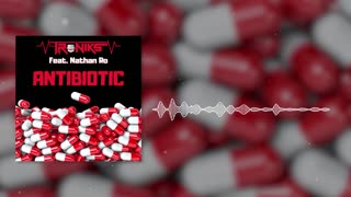 Troniks - Antibiotic (Feat. Nathan Ro)