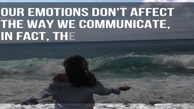 Our emotions don't affect the way we communicate