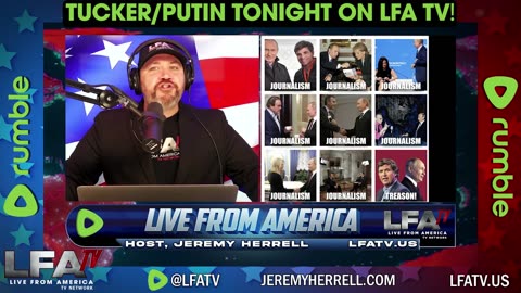 TUCKER/PUTIN TONIGHT ON LFA TV!