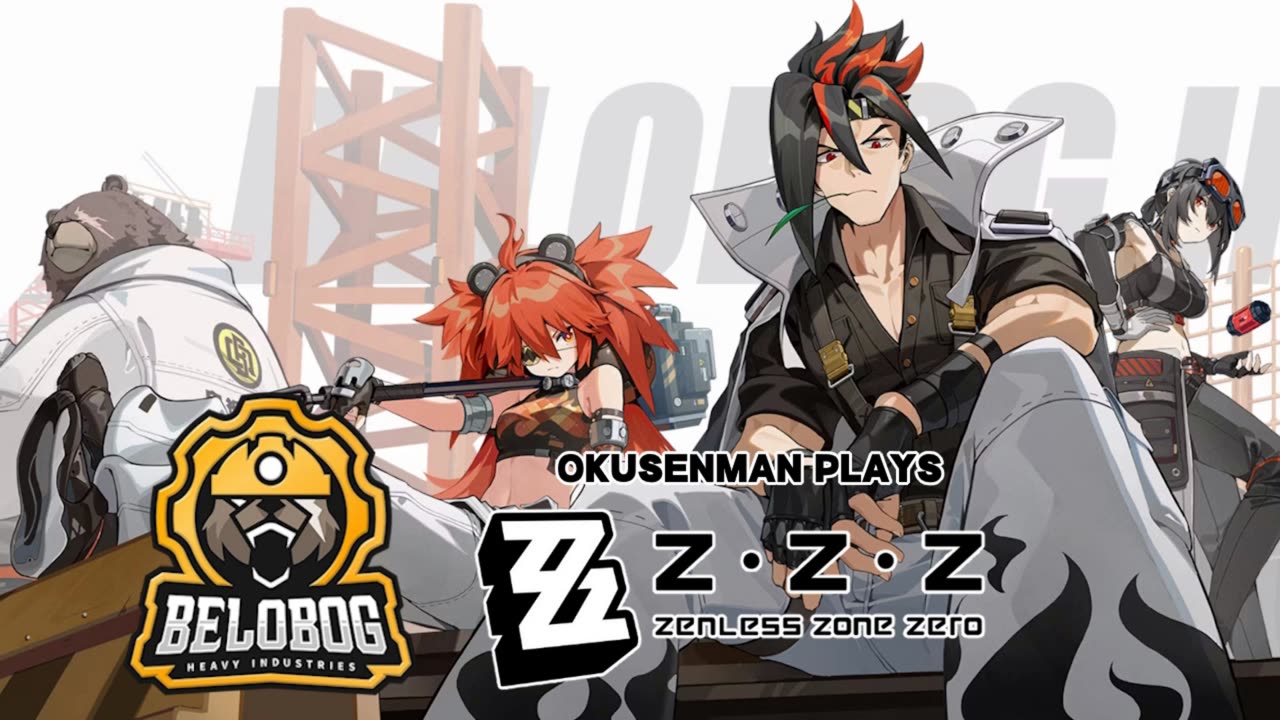 Okusenman Plays [Zenless Zone Zero] Part 21: We Are BELOBOG!!