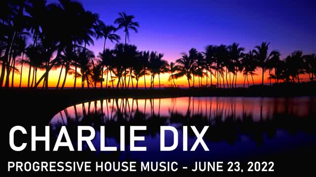 Progressive House Music - Charlie Dix - June 23, 2022