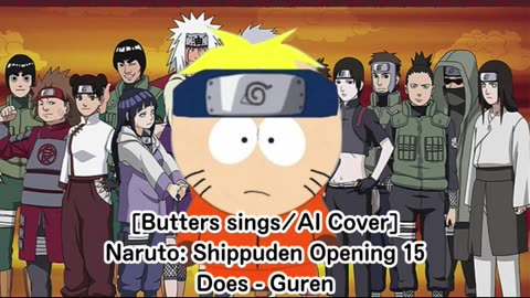 [Butters sings/AI Cover] Naruto: Shippuden Opening 15 DOES - Guren