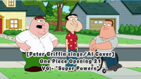 [Peter Griffin sings/AI Cover] One Piece Opening 21 | V6 - Super Powers