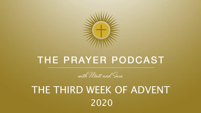 The Third Week of Advent - The Prayer Podcast