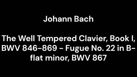 The Well Tempered Clavier, Book I, BWV 846-869 - Fugue No. 22 in B-flat minor, BWV 867