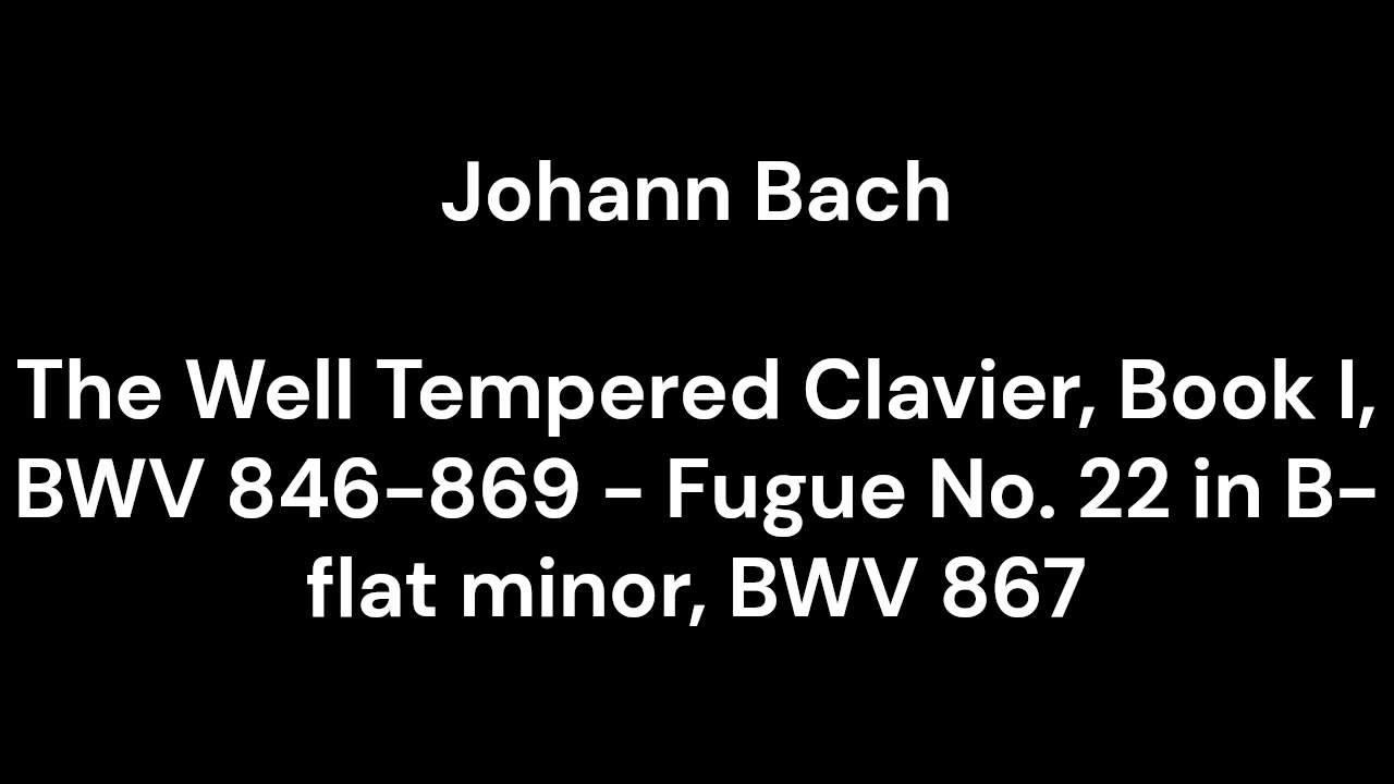 The Well Tempered Clavier, Book I, BWV 846-869 - Fugue No. 22 in B-flat minor, BWV 867