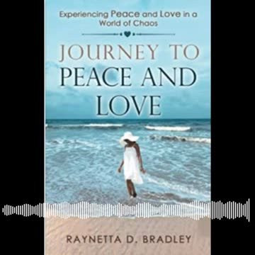 Journey To Peace And Love: Experiencing Peace And Love In A World Of Chaos