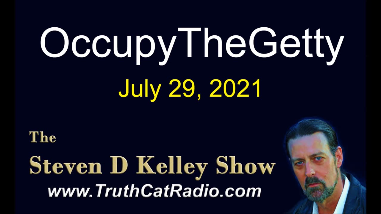 OccupyTheGetty, The Steven D Kelley Show July-24-2021