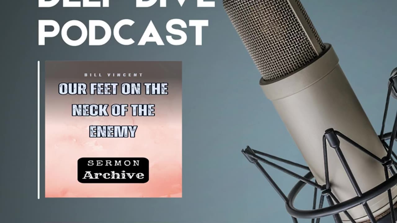 Podcast-Our Feet On the Neck of the Enemy by Bill Vincent