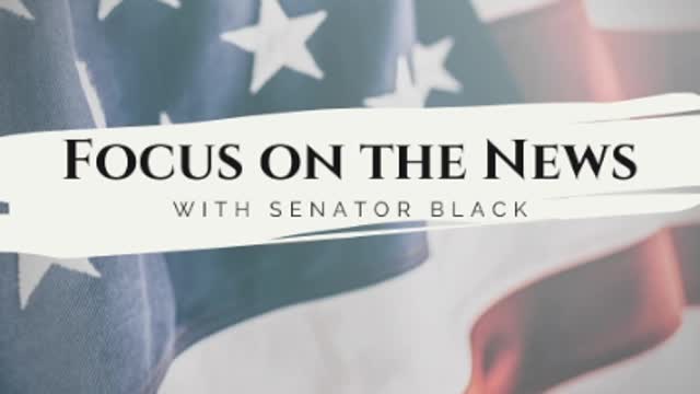 Focus on the News with Senator Black 6/8/22