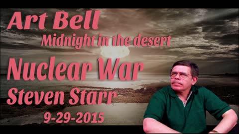 Art Bell 9 29 2015 Nuclear War Steven Starr