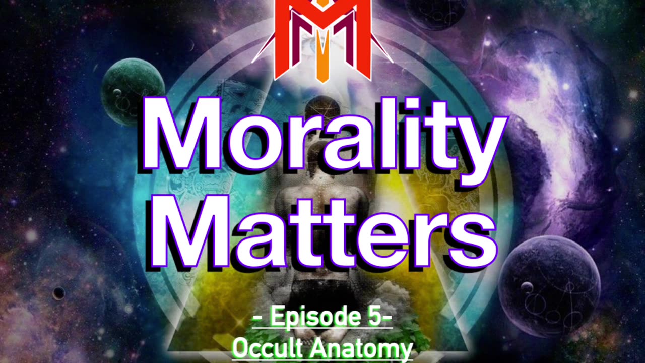 Morality Matters Podcast | Episode #5 | Occult Anatomy of Man - Part 1 🫀 | ☀️