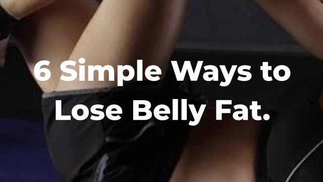 6 simple ways to lose belly fat.