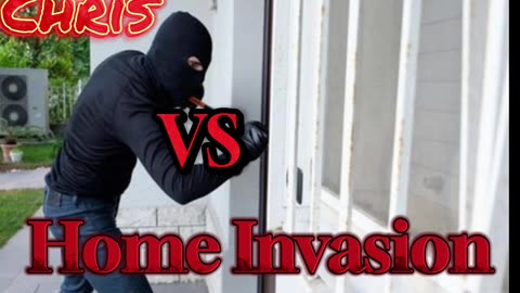 Chris Vs Home Invasion