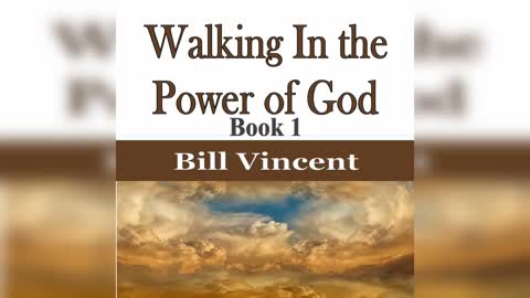 Walking In the Power of God #1 by Bill Vincent